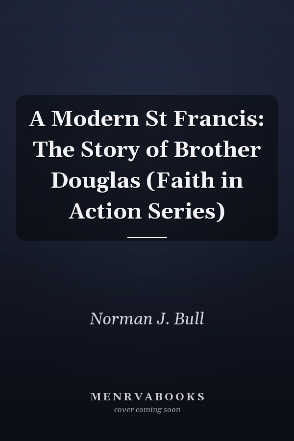 A Modern St Francis: The Story of Brother Douglas (Faith in Action Series)