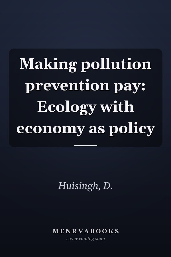 Making pollution prevention pay: Ecology with economy as policy