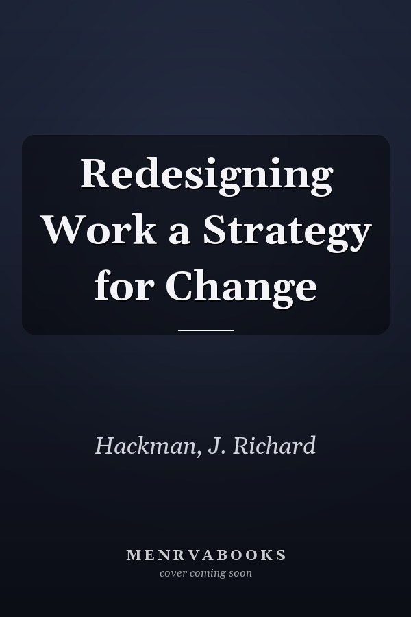 Redesigning Work a Strategy for Change