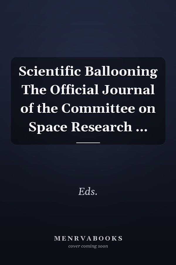Scientific Ballooning The Official Journal of the Committee on Space Research ...