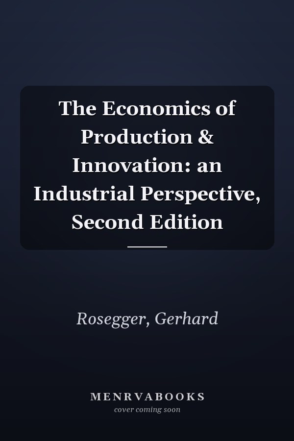 The Economics of Production & Innovation: an Industrial Perspective, Second Edition