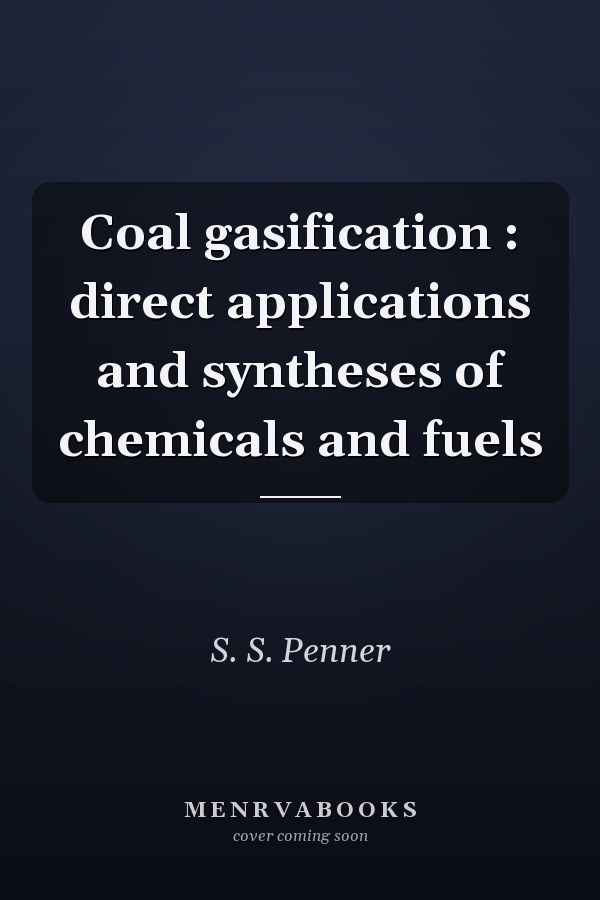Coal gasification : direct applications and syntheses of chemicals and fuels