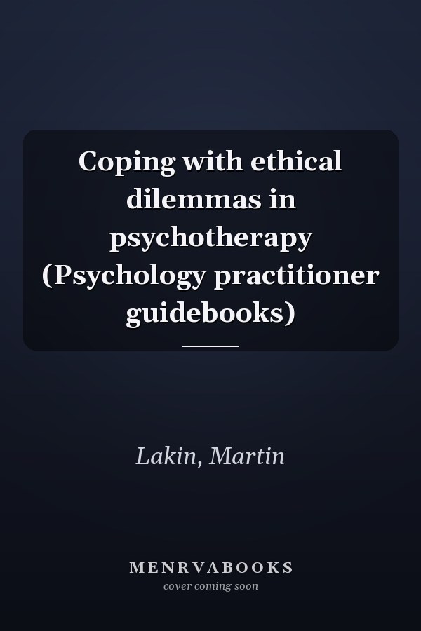 Coping with ethical dilemmas in psychotherapy (Psychology practitioner guidebooks)