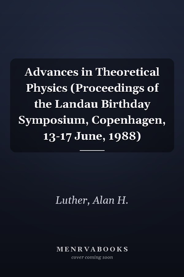Advances in Theoretical Physics (Proceedings of the Landau Birthday Symposium, Copenhagen, 13-17 June, 1988)