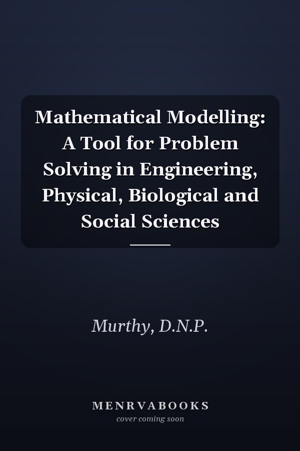 Mathematical Modelling: A Tool for Problem Solving in Engineering, Physical, Biological and Social Sciences