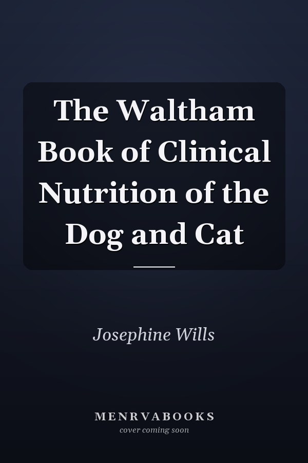The Waltham Book of Clinical Nutrition of the Dog and Cat