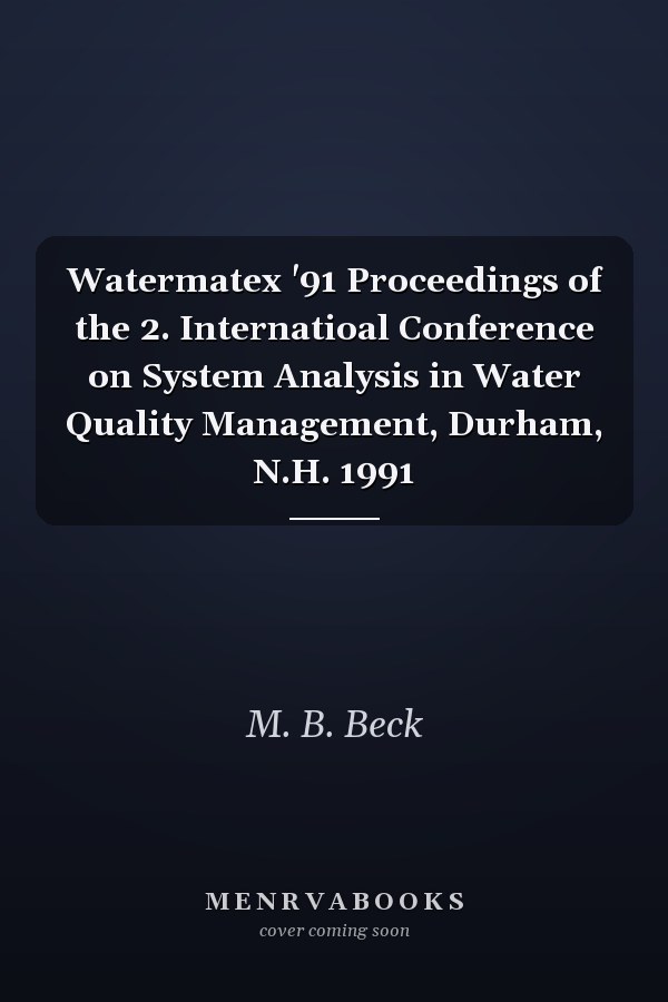 Watermatex '91 Proceedings of the 2. Internatioal Conference on System Analysis in Water Quality Management, Durham, N.H. 1991