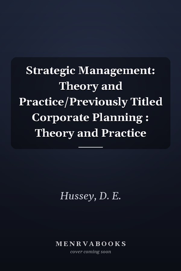 Strategic Management: Theory and Practice/Previously Titled Corporate Planning : Theory and Practice