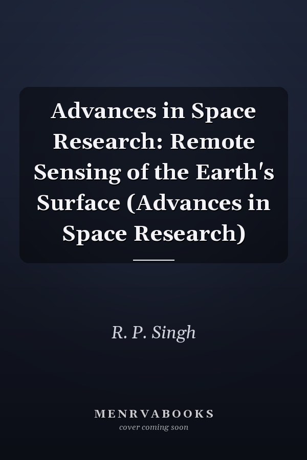 Advances in Space Research: Remote Sensing of the Earth's Surface (Advances in Space Research)