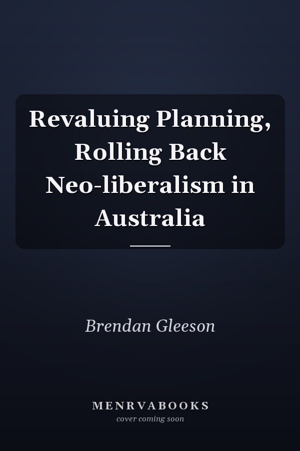Revaluing Planning, Rolling Back Neo-liberalism in Australia