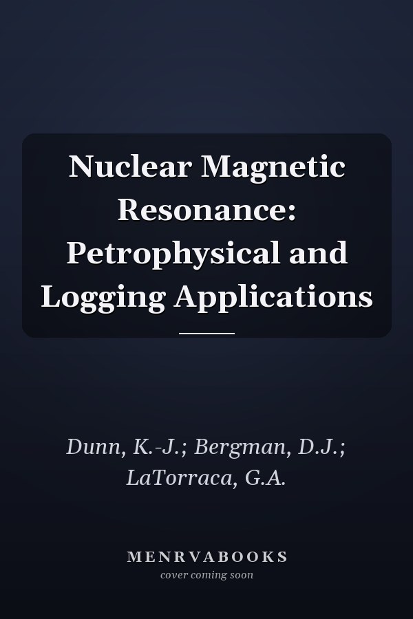 Nuclear Magnetic Resonance: Petrophysical and Logging Applications