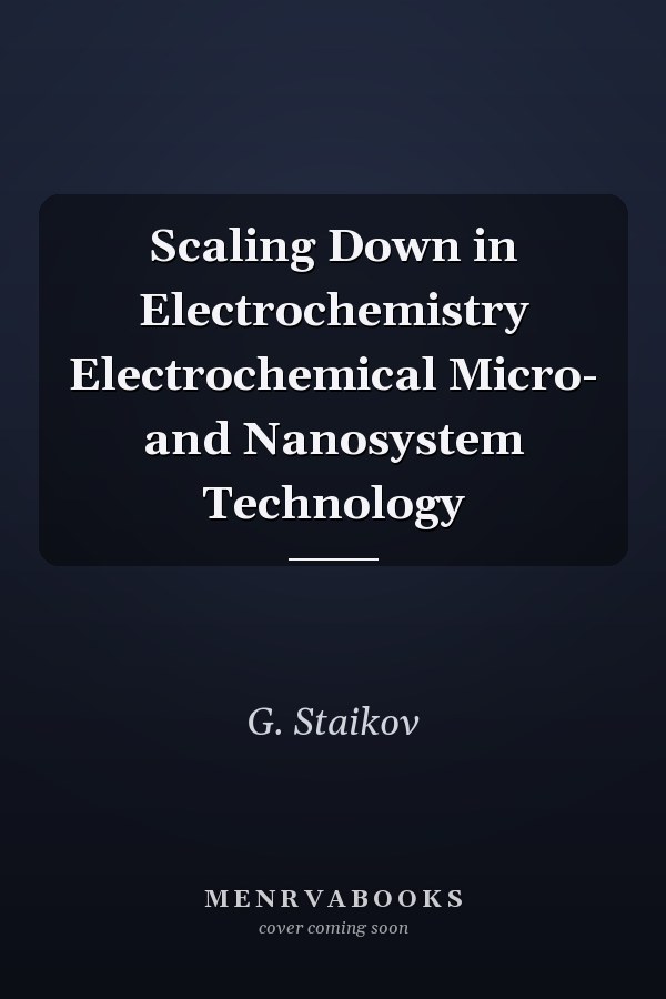 Scaling Down in Electrochemistry Electrochemical Micro- and Nanosystem Technology