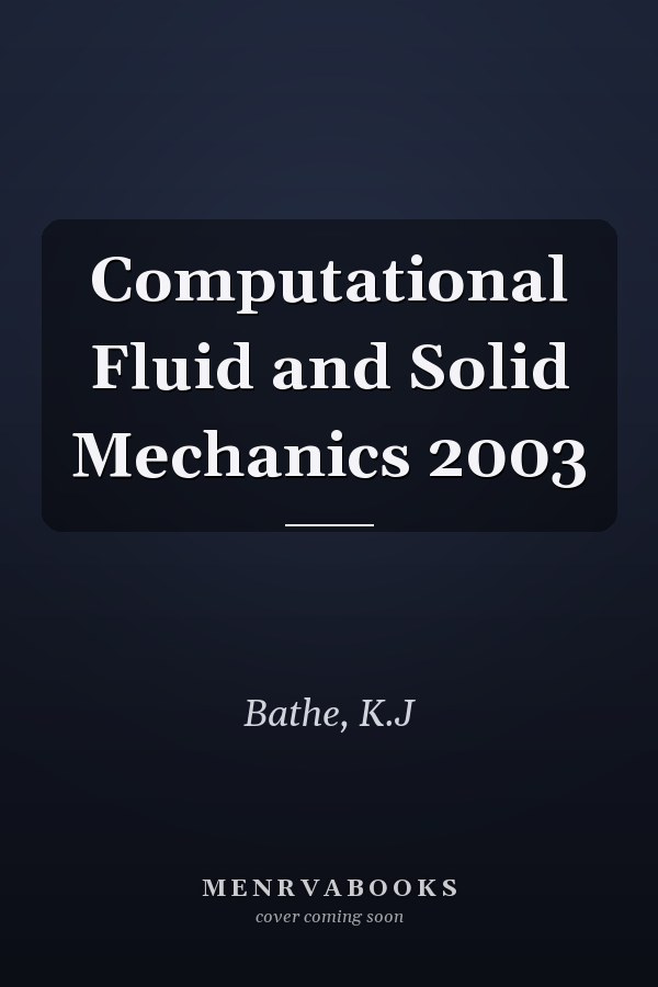 Computational Fluid and Solid Mechanics 2003