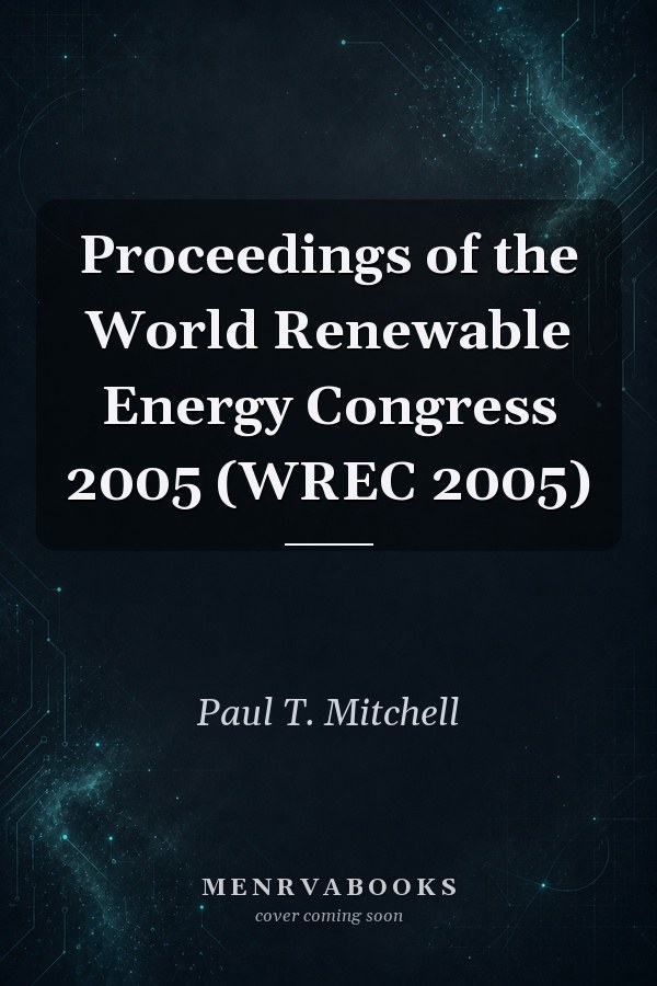 Proceedings of the World Renewable Energy Congress 2005 (WREC 2005)