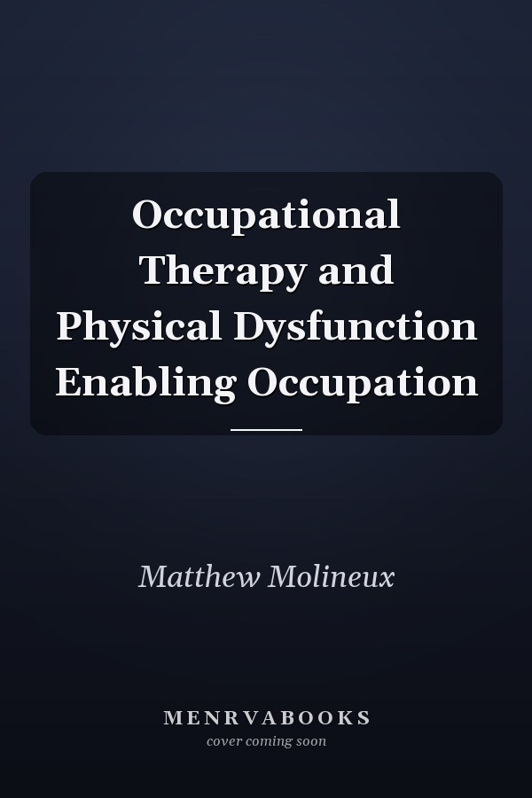 Occupational Therapy and Physical Dysfunction Enabling Occupation