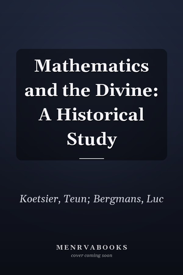 Mathematics and the Divine: A Historical Study