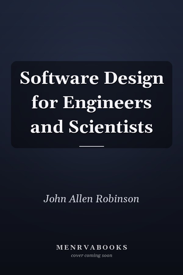 Software Design for Engineers and Scientists