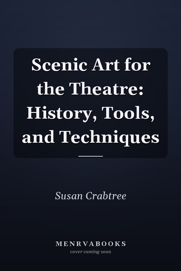 Scenic Art for the Theatre: History, Tools, and Techniques