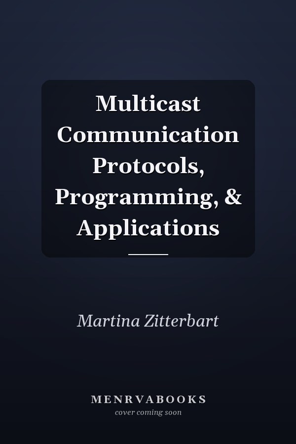 Multicast Communication Protocols, Programming, & Applications