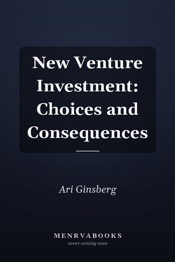 New Venture Investment: Choices and Consequences