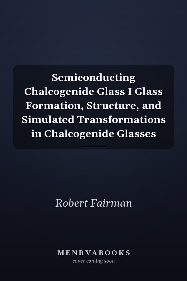 Semiconducting Chalcogenide Glass I Glass Formation, Structure, and Simulated Transformations in Chalcogenide Glasses