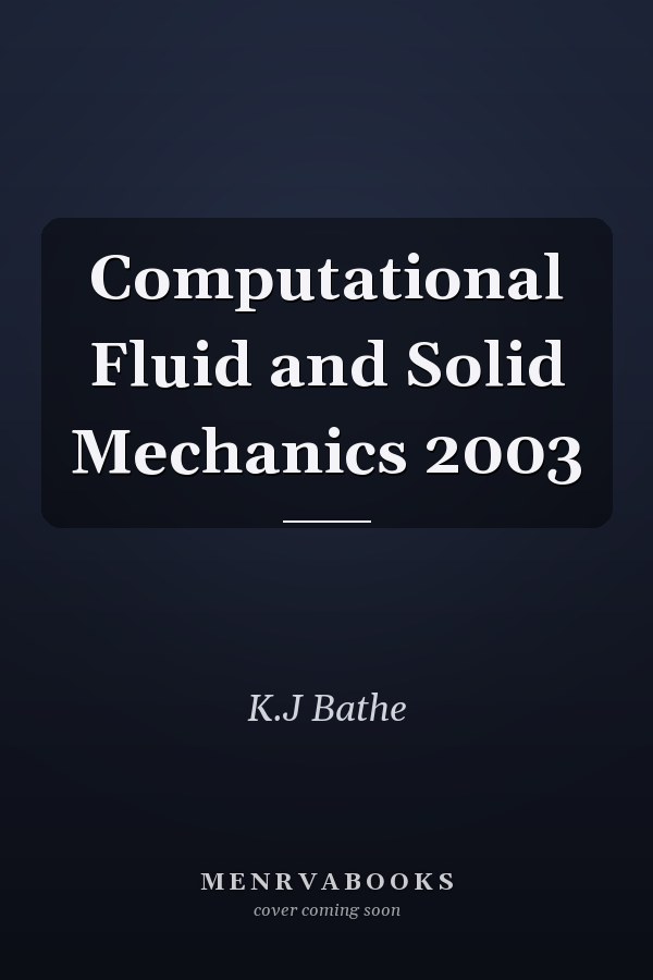 Computational Fluid and Solid Mechanics 2003