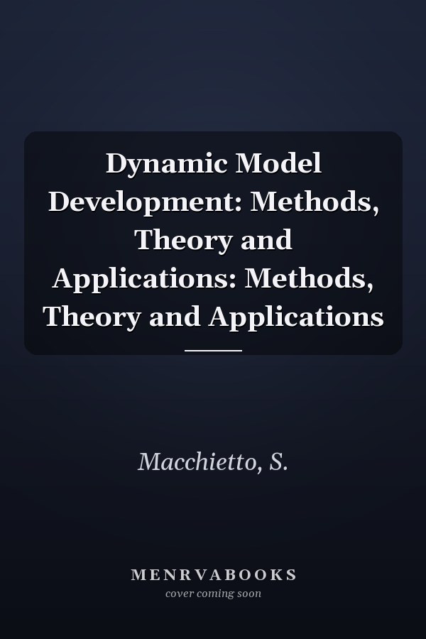 Dynamic Model Development: Methods, Theory and Applications: Methods, Theory and Applications