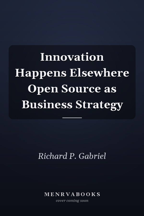 Innovation Happens Elsewhere Open Source as Business Strategy