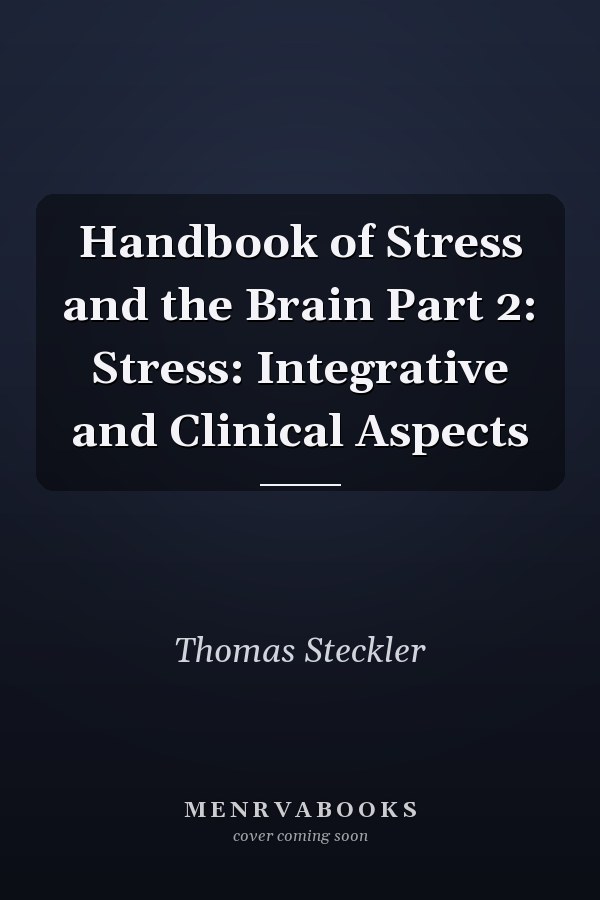 Handbook of Stress and the Brain Part 2: Stress: Integrative and Clinical Aspects