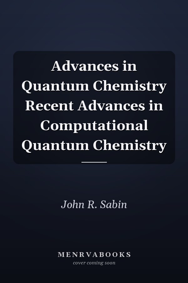 Advances in Quantum Chemistry Recent Advances in Computational Quantum Chemistry