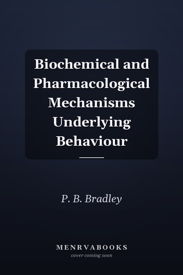 Biochemical and Pharmacological Mechanisms Underlying Behaviour