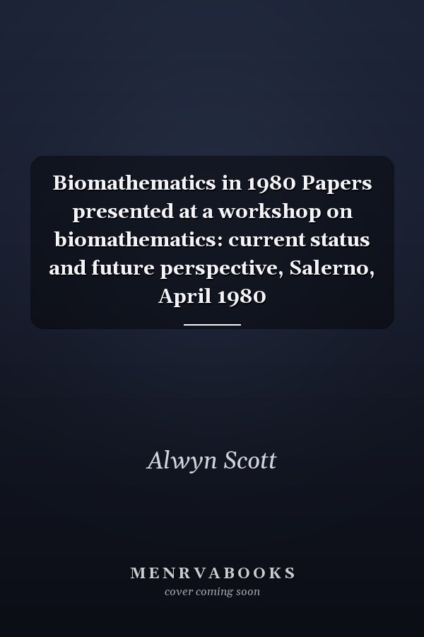 Biomathematics in 1980 Papers presented at a workshop on biomathematics: current status and future perspective, Salerno, April 1980