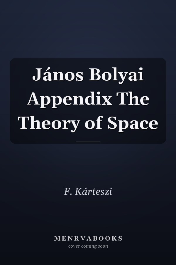 János Bolyai Appendix The Theory of Space