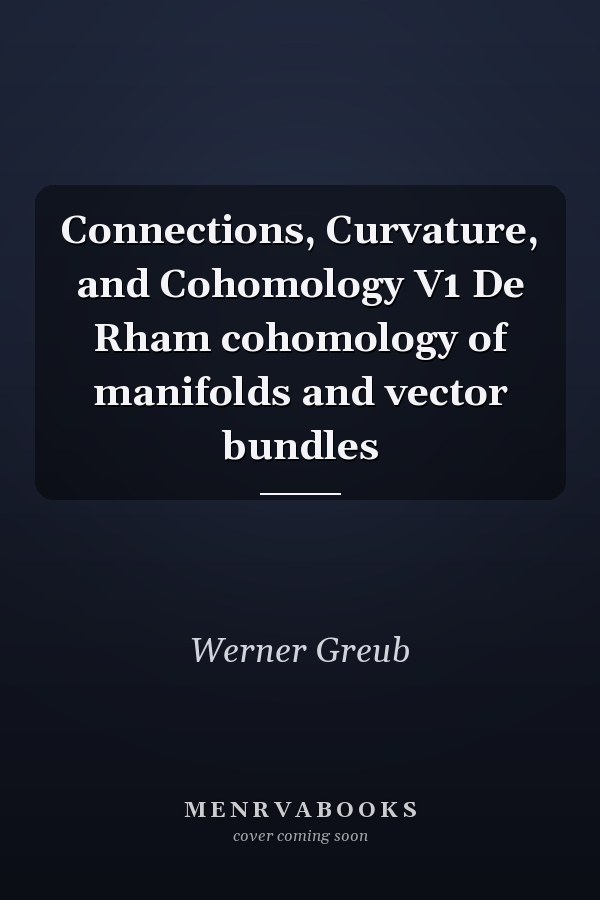 Connections, Curvature, and Cohomology V1 De Rham cohomology of manifolds and vector bundles