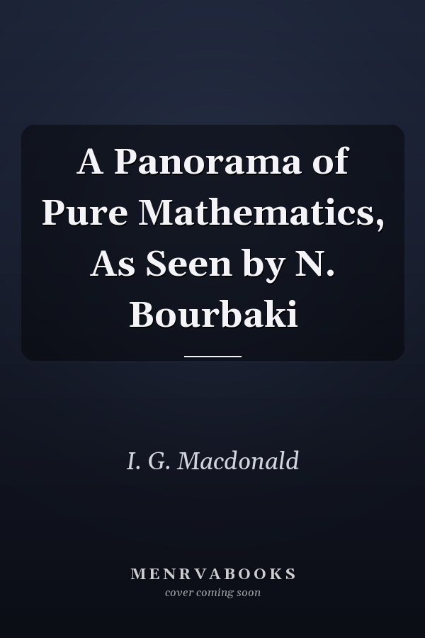 A Panorama of Pure Mathematics, As Seen by N. Bourbaki