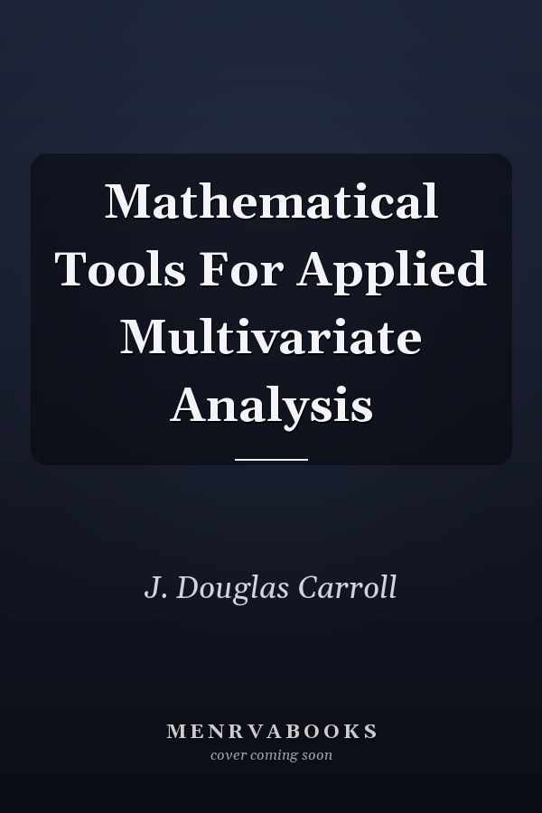 Mathematical Tools For Applied Multivariate Analysis