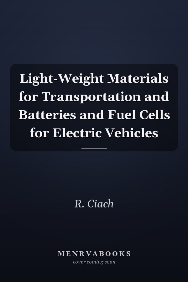Light-Weight Materials for Transportation and Batteries and Fuel Cells for Electric Vehicles