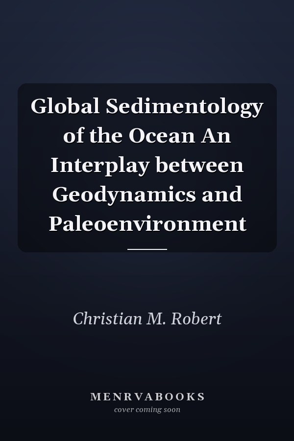 Global Sedimentology of the Ocean An Interplay between Geodynamics and Paleoenvironment