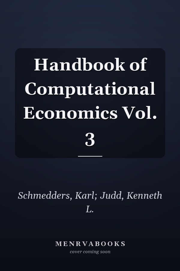 Handbook of Computational Economics Vol. 3