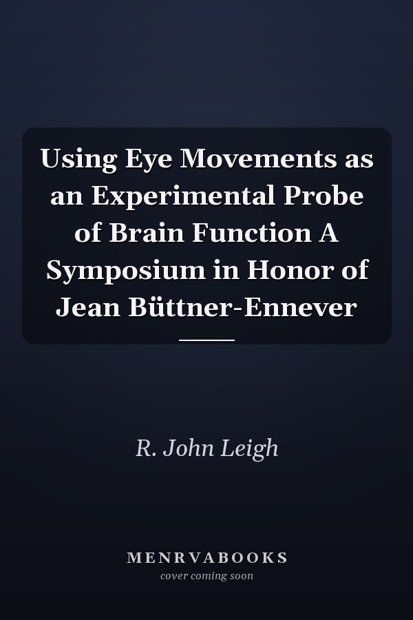 Using Eye Movements as an Experimental Probe of Brain Function A Symposium in Honor of Jean Büttner-Ennever