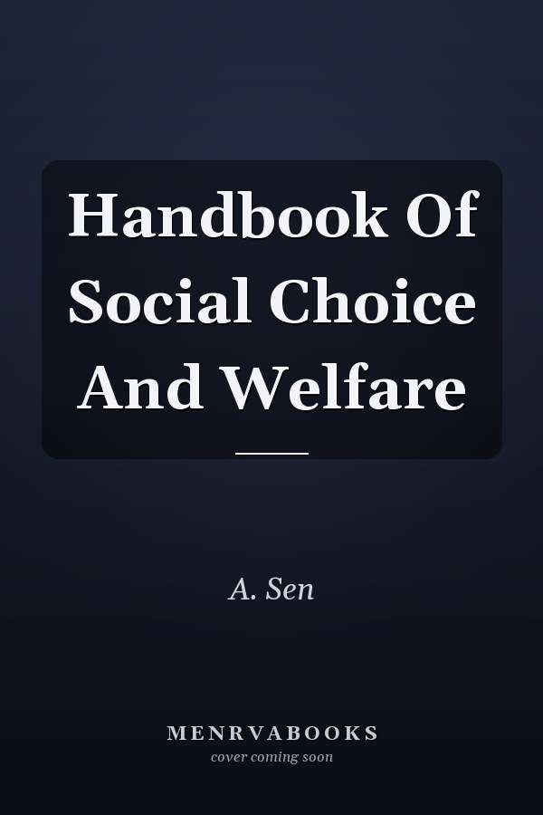 Handbook Of Social Choice And Welfare