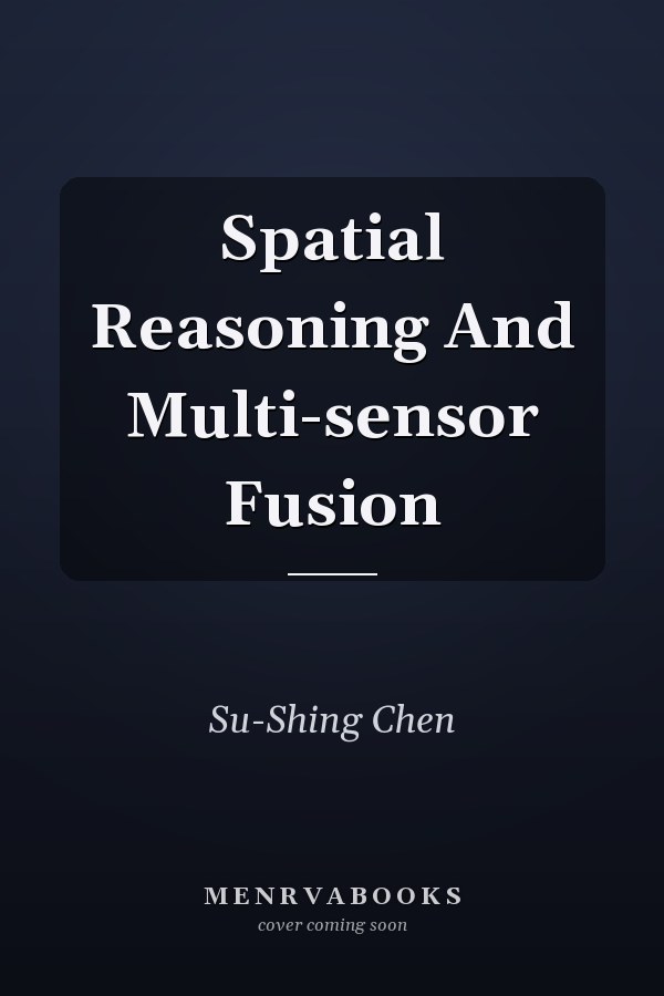 Spatial Reasoning And Multi-sensor Fusion