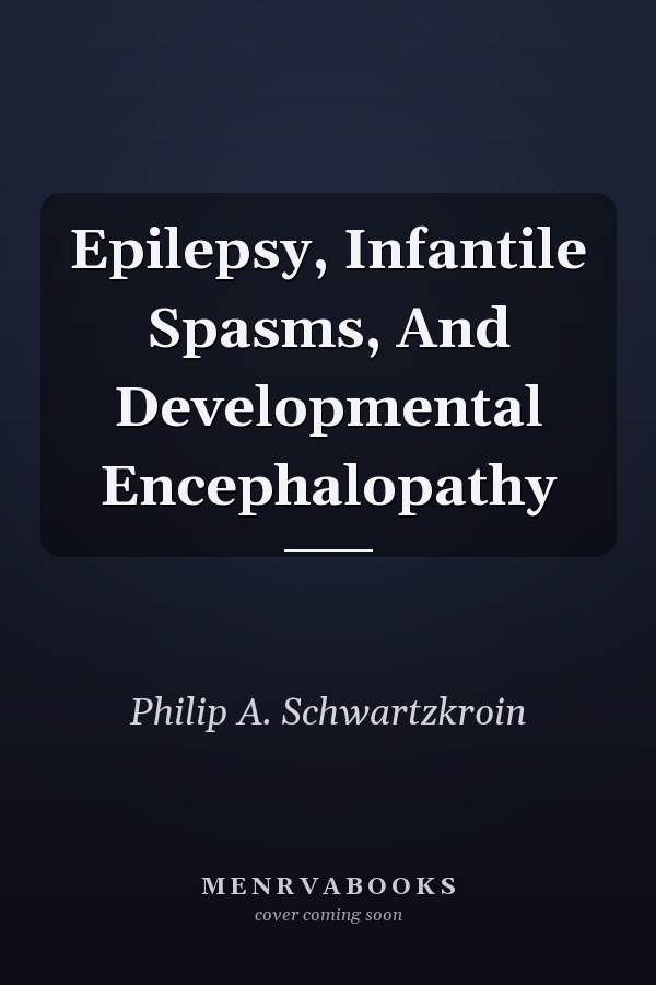 Epilepsy, Infantile Spasms, And Developmental Encephalopathy