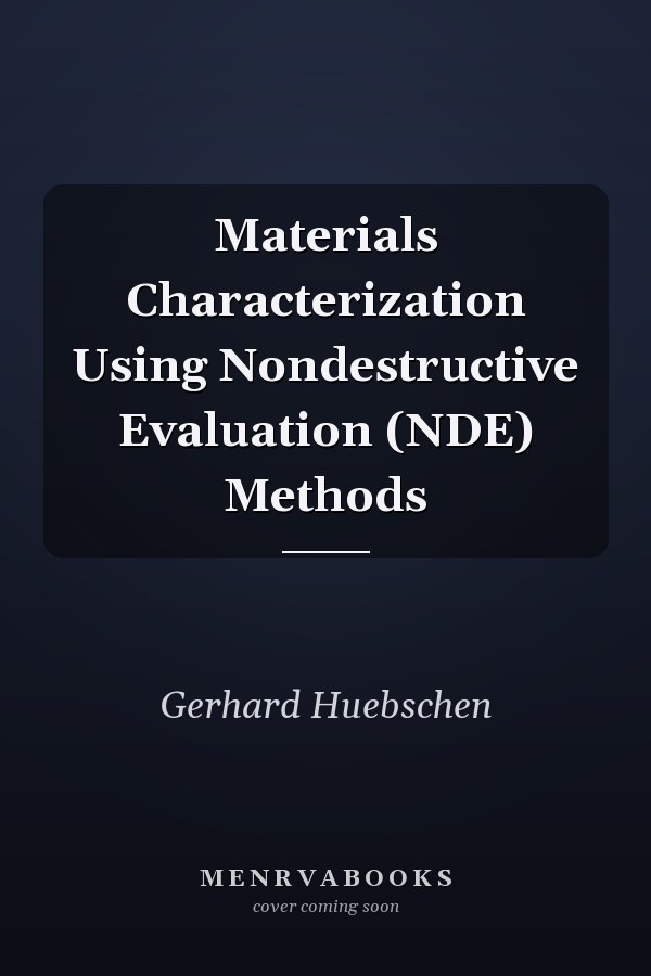 Materials Characterization Using Nondestructive Evaluation (NDE) Methods
