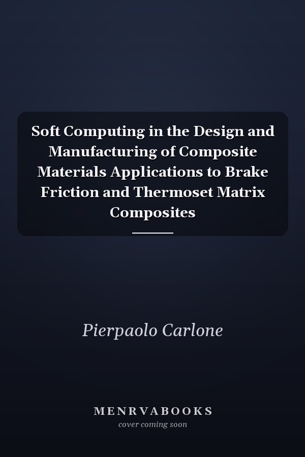 Soft Computing in the Design and Manufacturing of Composite Materials Applications to Brake Friction and Thermoset Matrix Composites