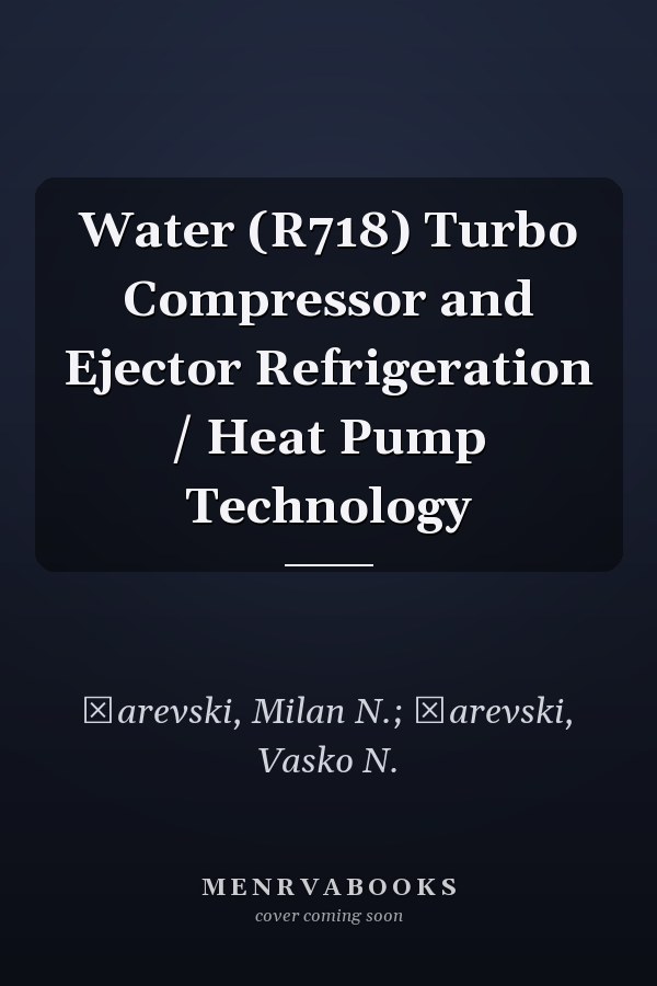 Water (R718) Turbo Compressor and Ejector Refrigeration / Heat Pump Technology