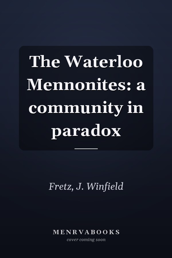 The Waterloo Mennonites: a community in paradox