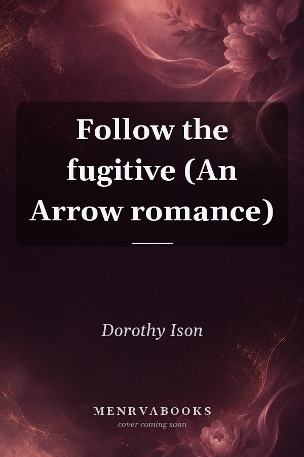 Follow the fugitive (An Arrow romance)