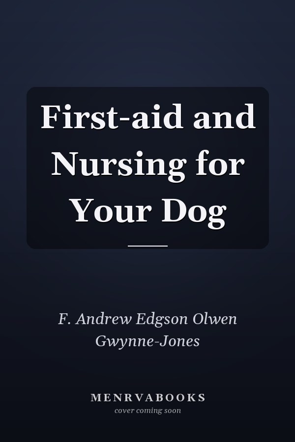 First-aid and Nursing for Your Dog