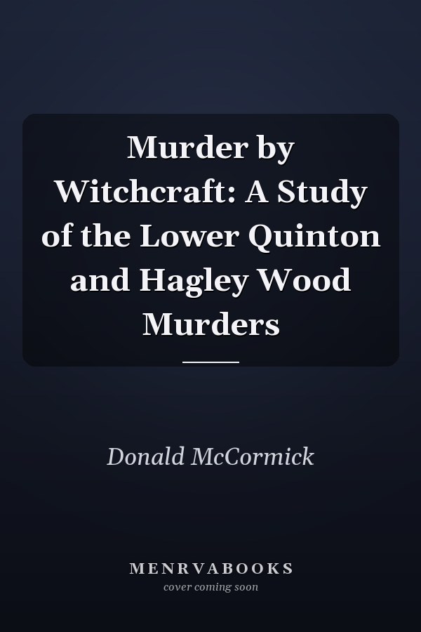 Murder by Witchcraft: A Study of the Lower Quinton and Hagley Wood Murders
